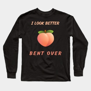 i look better bent over Long Sleeve T-Shirt